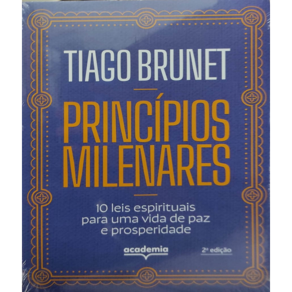 Princípios Milenares - 10 Leis Espirituais Para Uma Vida de Paz e Prosperidade autor Tiago Brunet