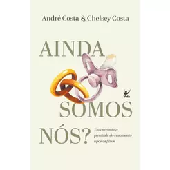 Ainda somos nós?: Encontrando a plenitude do casamento após os filhos | André Costa