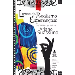 Lições de Realismo Esperançoso | A Sabedoria e o Riso de Ariano Suassuna