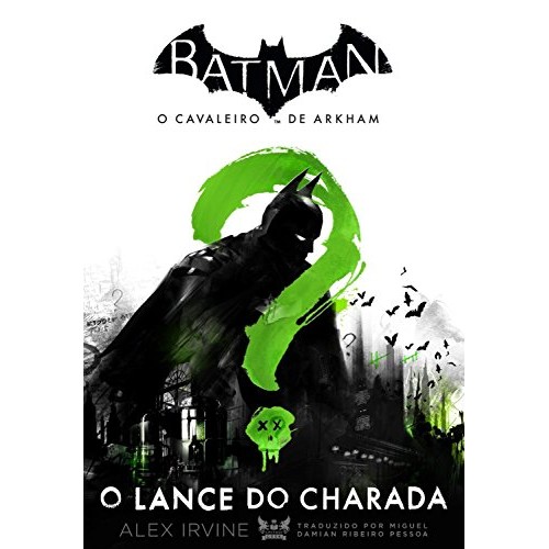 Batman - o Cavaleiro de Arkham - o Lance do Charada autor Alex Irvine