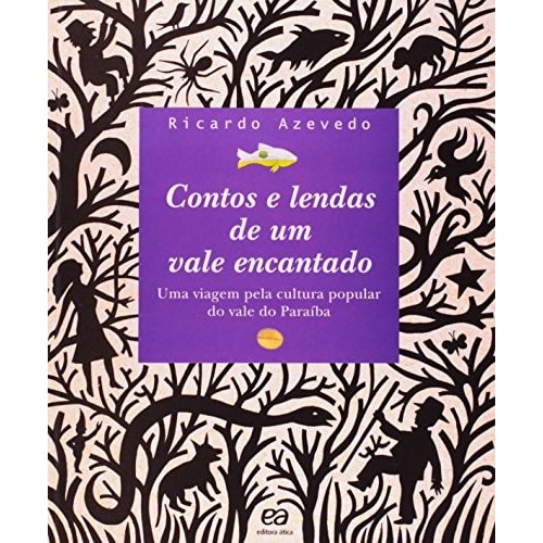 Contos E Lendas De Um Vale Encantado Uma Viagem Pela Cultura Popular Do Vale Do Paraíba de Ricardo Azevedo