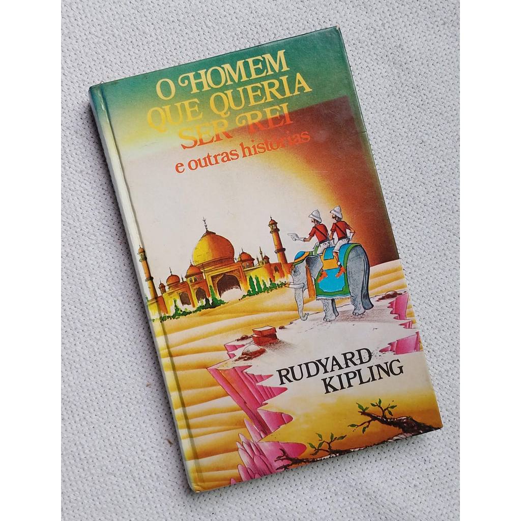 Livro O Homem que queria ser Rei e Outras Histórias - Rudyard Kipling 1976 Circulo do Livro usado