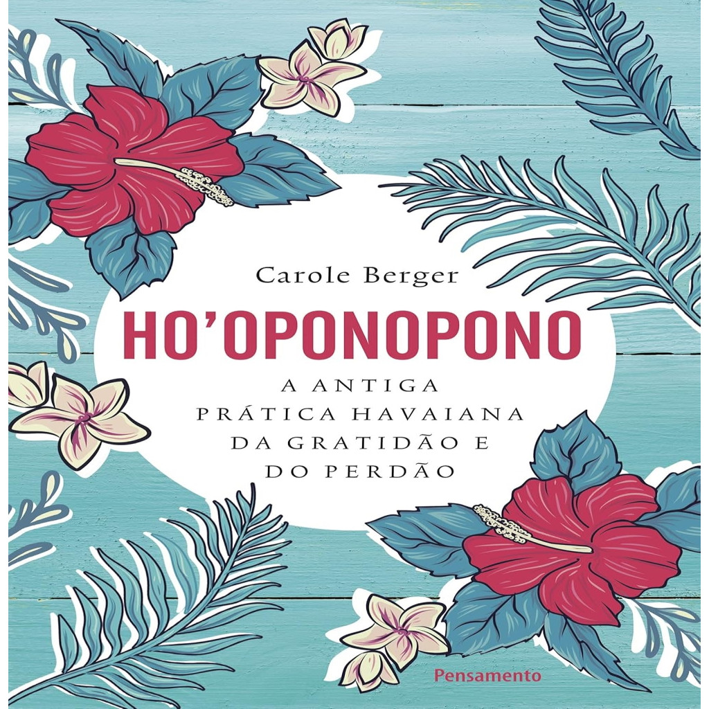Ho''oponopono: A Antiga prática havaiana da gratidão e do perdão autor Carole Berger