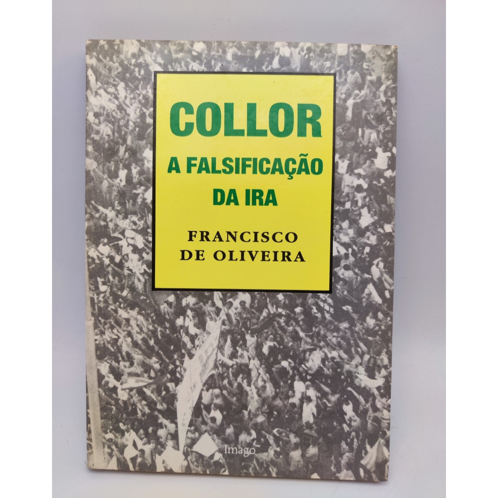 Collor: A Falsificação da Ira autor Francisco De Oliveira