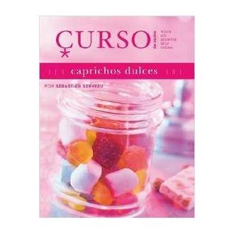 Caprichos Dulces - Curso de Cocina autor Sébastien Serveau
