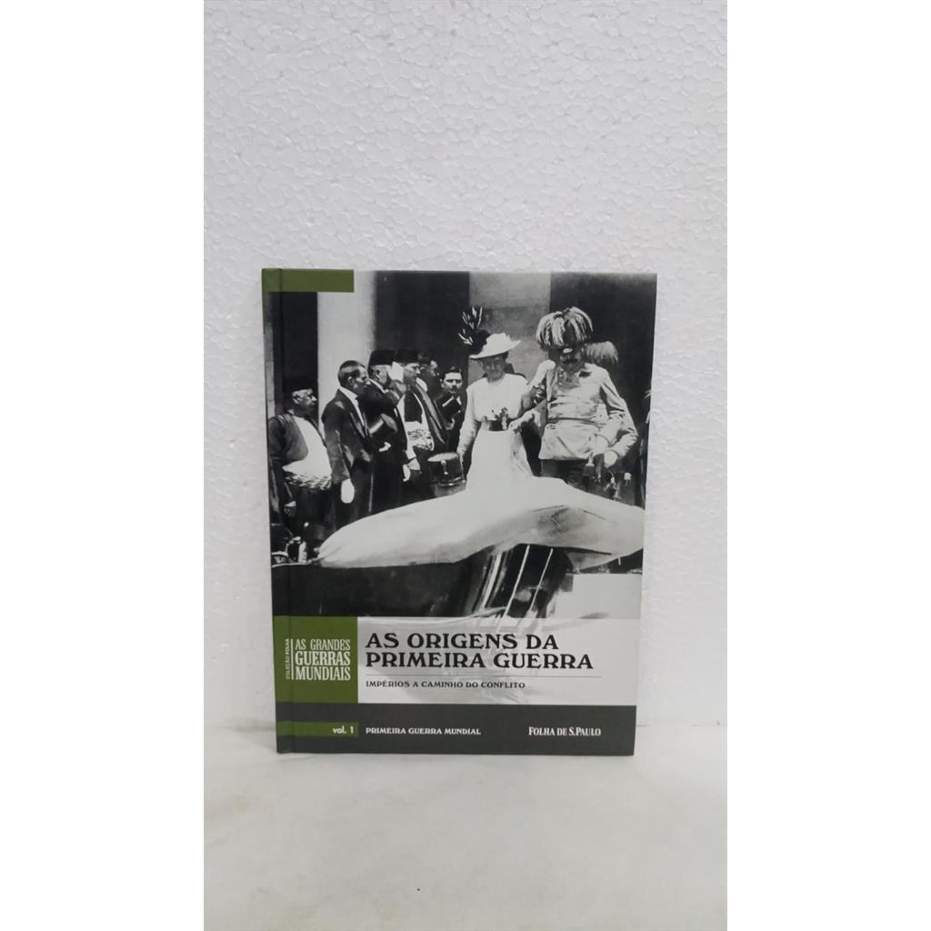 As Origens da Primeira Guerra volume 1 - Impérios a caminho do conflito autor Sheffield, Gary