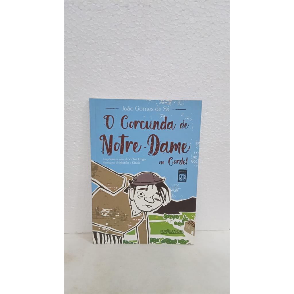 o concurda de notre dame em cordel autor joao gomes de sa - adapt da obra victor hugo ilustrações de murilo e cintia