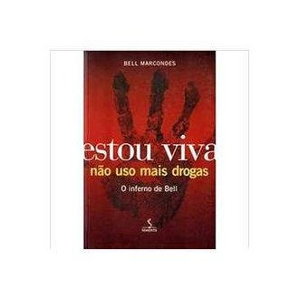 Estou Viva Não Uso Mais Drogas o Inferno de Bell autor Bell Marcondes