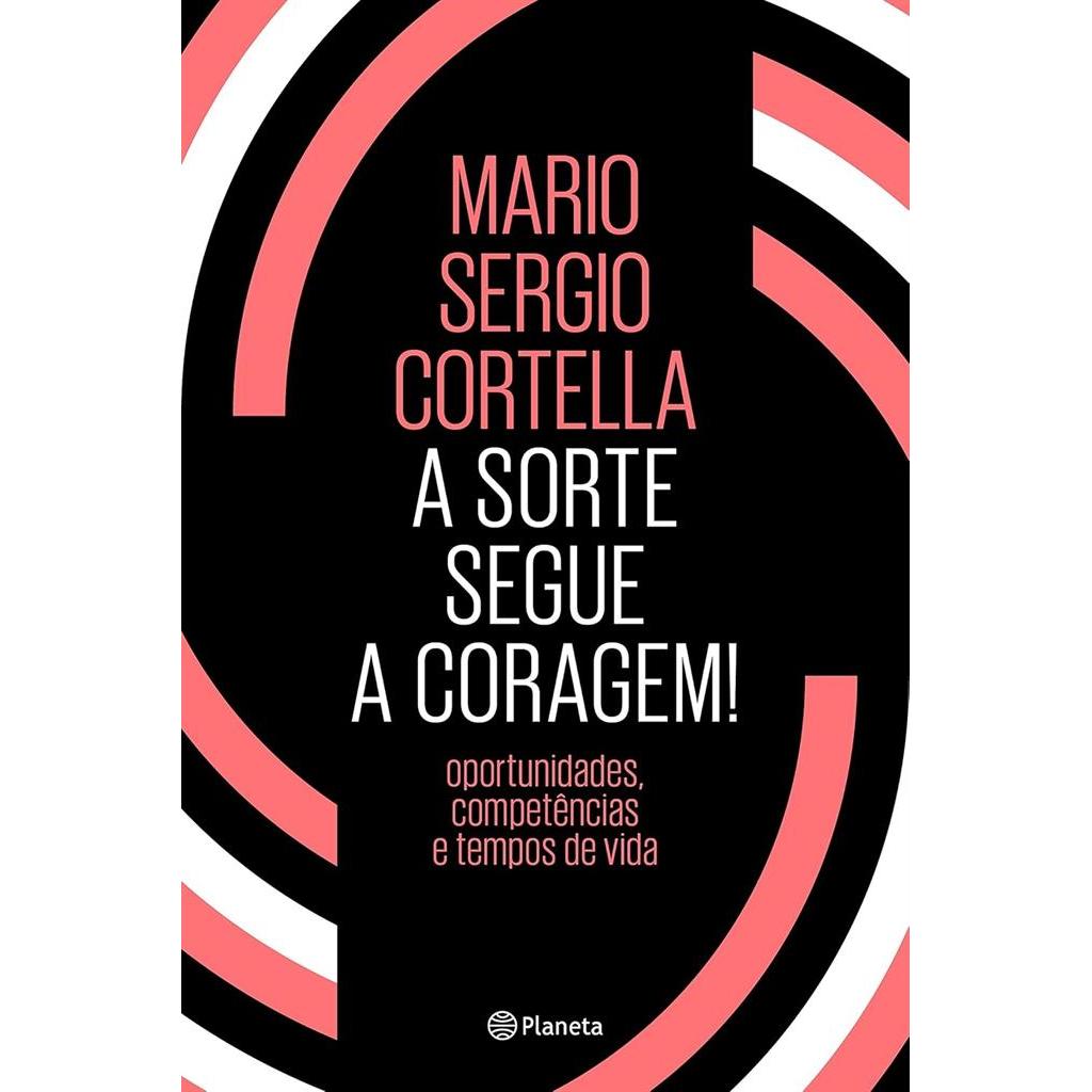 A Sorte Segue A Coragem! autor Mario Sergio Cortella