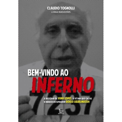 Bem-vindo Ao Inferno A História De Vana Lopes, A Vítima Que Caçou O Médico Estuprador Roger Abdelmassih d... 7735588