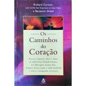 Os Caminhos do Coração autor Richard Carlson e Benjamin Shield
