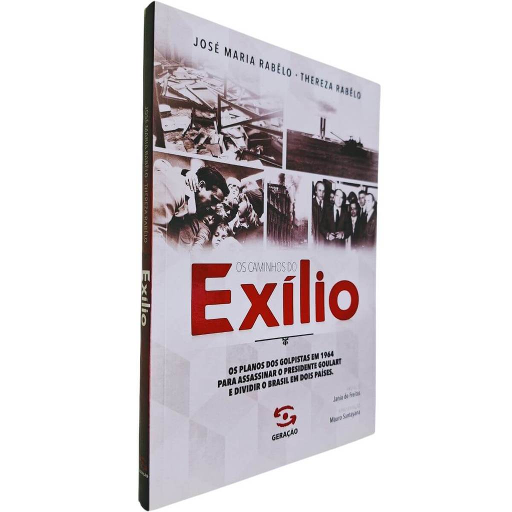 Os Caminhos do Exílio: Os planos dos golpistas em 1964 para assassinar o presidente ... José M. Rabêlo e Thereza Rabêlo