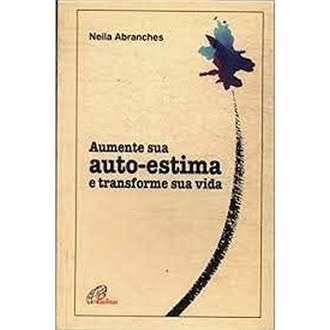 Aumente sua Auto-estima e Transforme sua Vida autor Neila Abranches