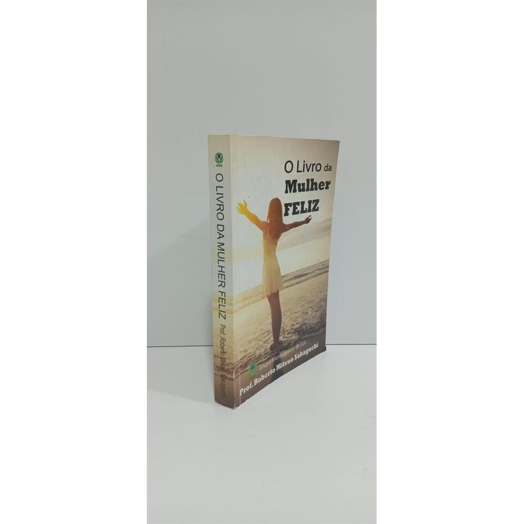 O Livro da Mulher Feliz autor Roberto Mitsuo Sakaguchi