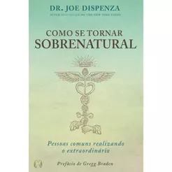 Como se tornar sobrenatural: pessoas comuns realizando o extraordinário | Dr. Joe Dizpenza