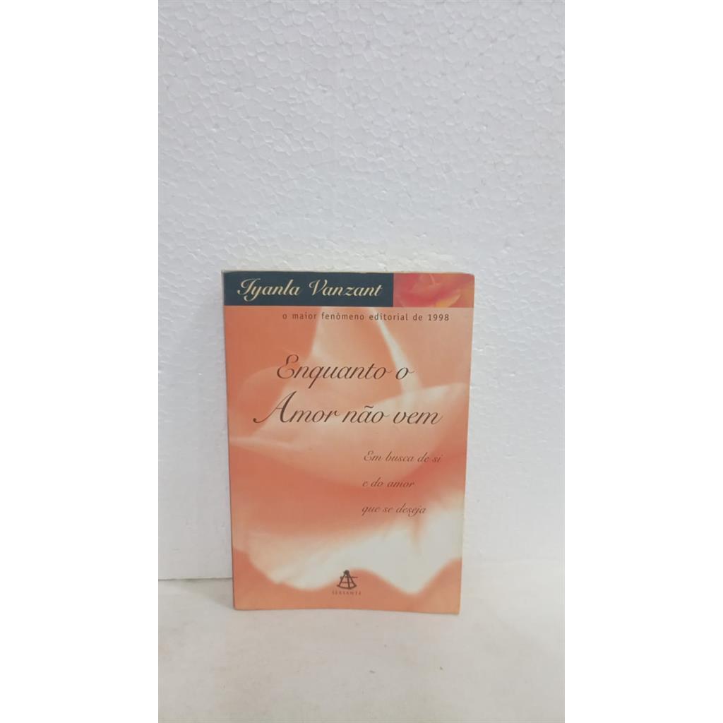 Enquanto o Amor não Vem - Em busca de si e do amor que se deseja. autor Iyanla Vanzant