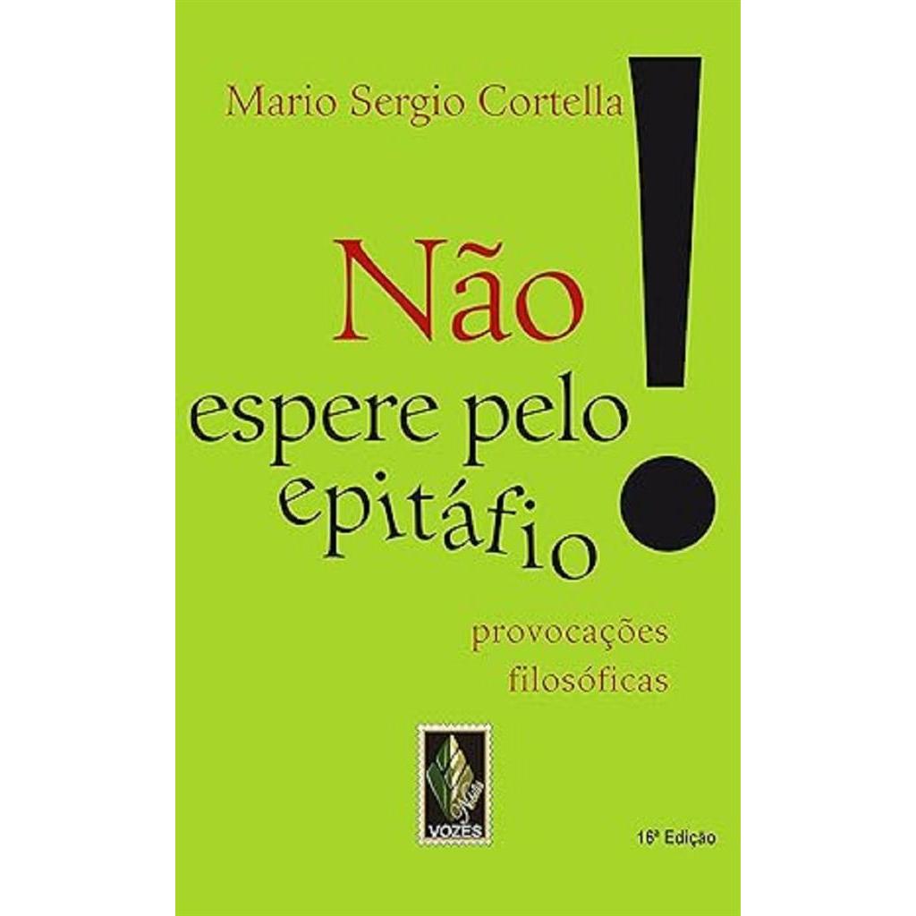 Não espere pelo epitáfio! Provocações filosóficas autor Mario Sergio Cortella