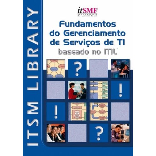 Fundamentos Do Gerenciamento De Serviços Em Ti Baseado No Itil de Itsmf - The It Service Management Forum