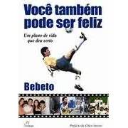 Você Também Pode Ser Feliz/um Plano de Vida Que Deu Certo autor Bebeto