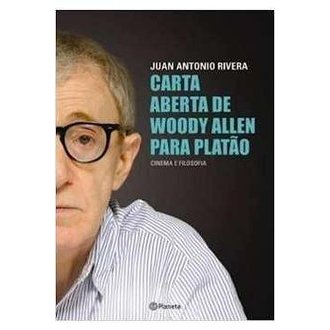 Carta Aberta de Woody Allen para Platão - Cinema e Filosofia autor Juan Antonio Rivera