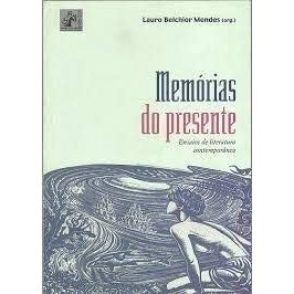 Livro Memórias do Presente Ensaios de Literatura Contemporânea de Lauro Belchior Mendes 7999858