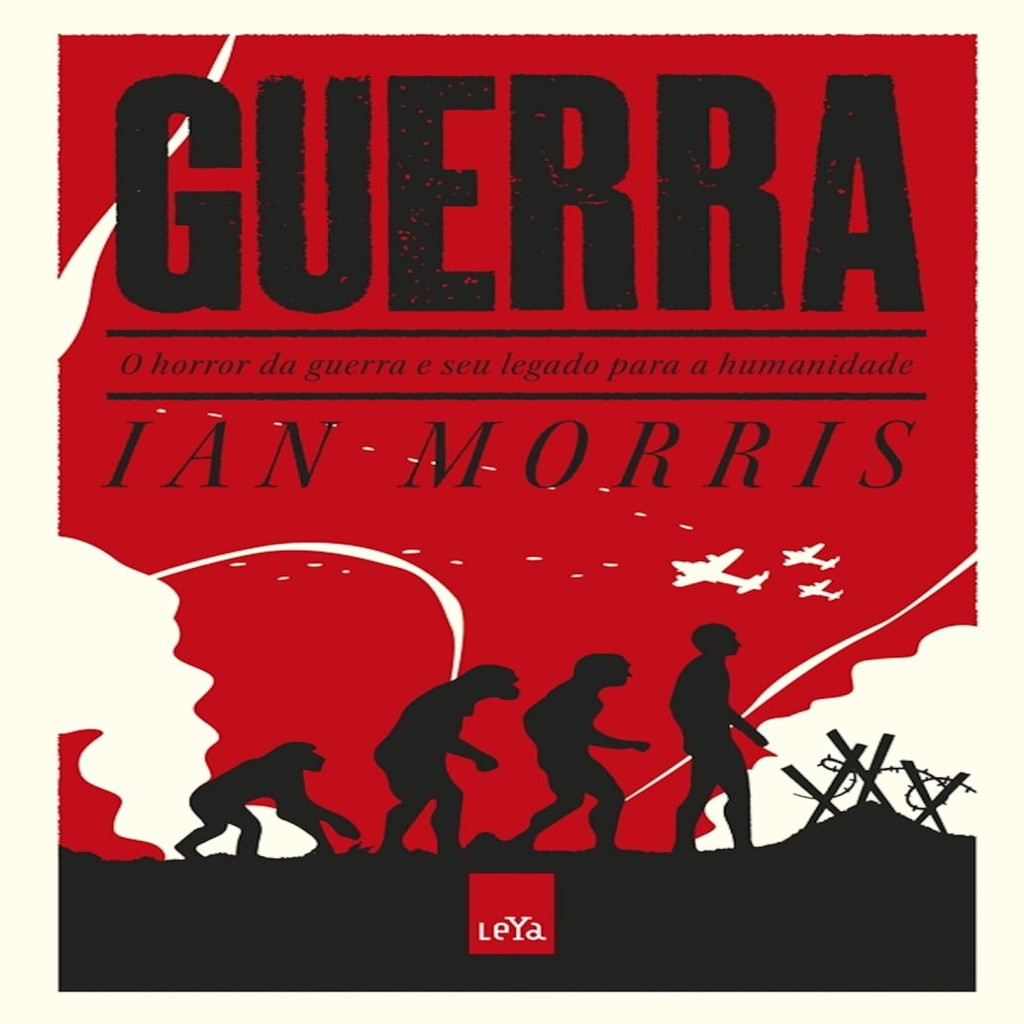 GUERRA - O horror da guerra e seu legado para a humanidade autor IAN MORRIS
