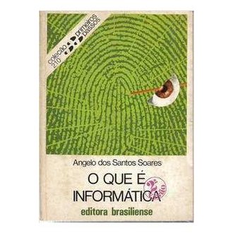 O que é Informática - Coleção Primeiros Passos autor Angelo dos Santos Soares