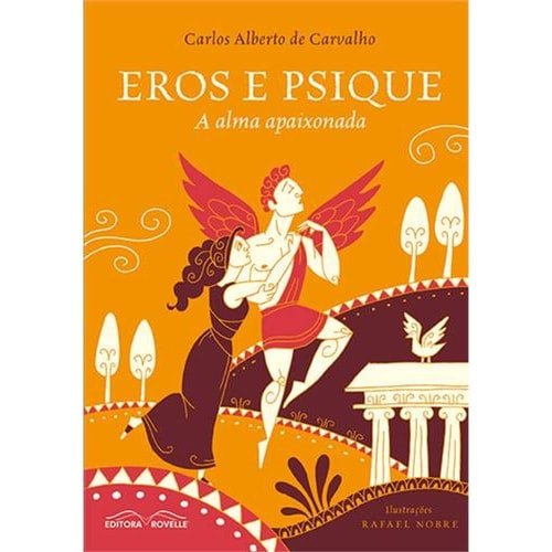 Livro Eros e Psique a Alma Apaixonada de Carlos Alberto de Carvalho - Ilustrações de Rafael Nobre 7763490