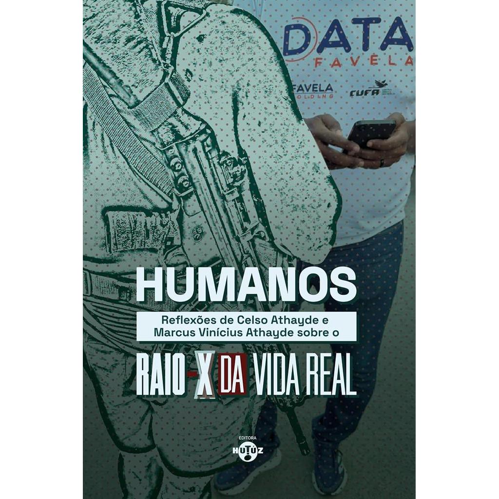 Humanos: reflexões de Celso Athayde e Marcus Vinícius Athayde sobre o raio X da vida real autor Celso Athayde e Marcus V