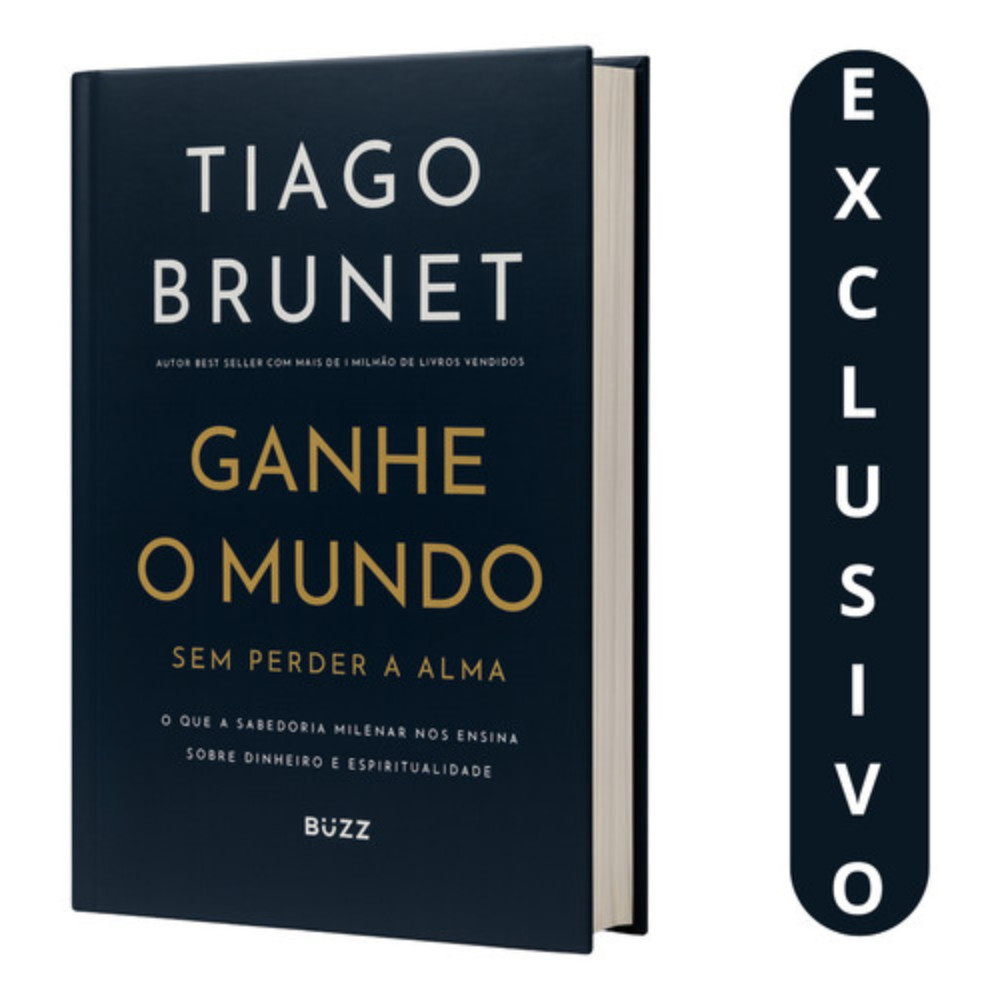 Livro Ganhe O Mundo Sem Perder A Alma - Tiago Brunet | Dinheiro, Prosperidade, Sabedoria Milenar, Espiritualidade E Como