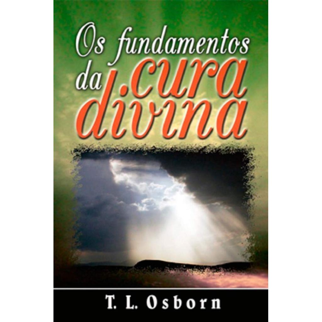 Os Fundamentos Da Cura Divina | T.l Osborn