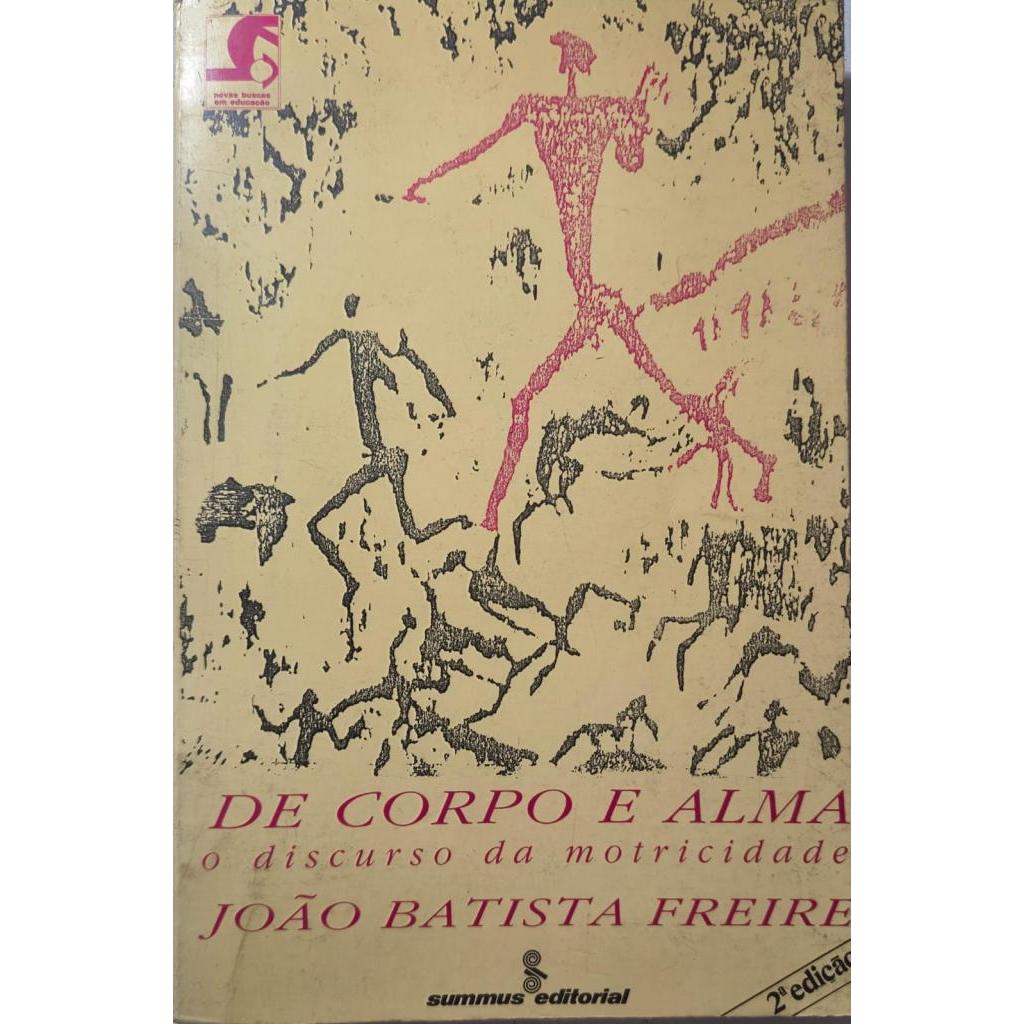 De Corpo e Alma O Discurso Da Motricidade de João Batista Freire
