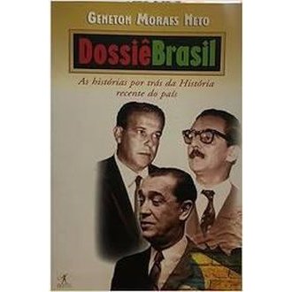 Dossiê Brasil: as Historias por Tras da Historia Recente do Pais autor Geneton Moraes Neto