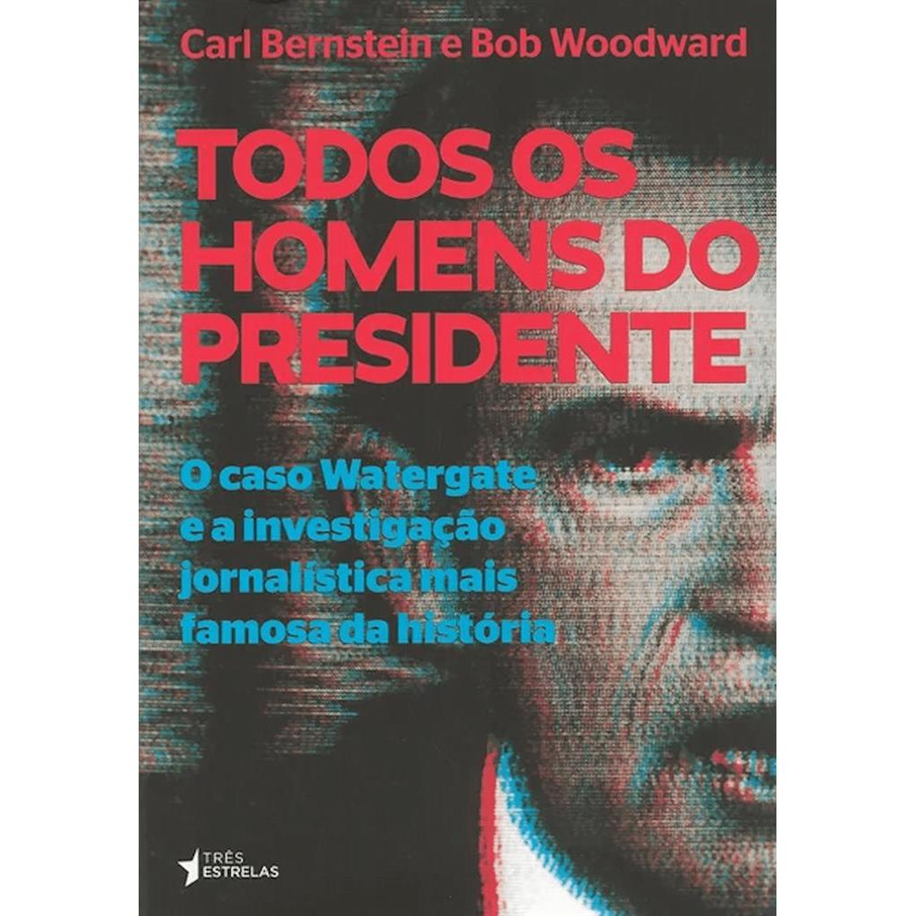 Todos os Homens do Presidente autor Carl Bernstein e Bob Woodward