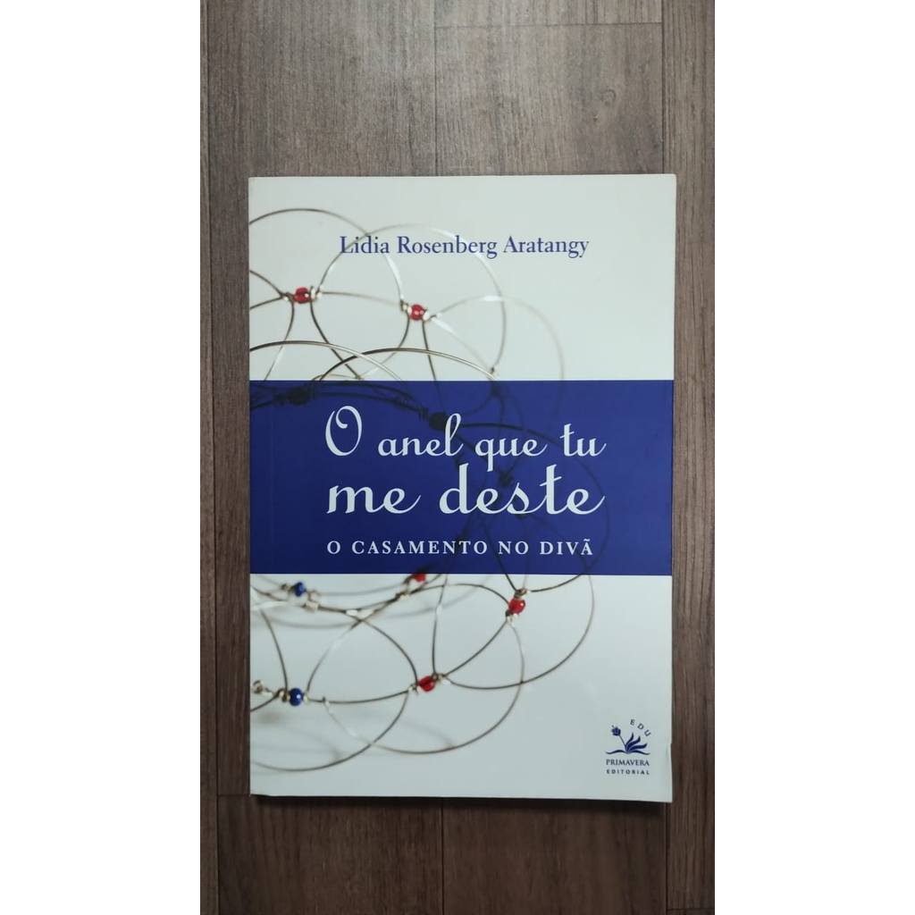 O Anel Que Tu Me Deste - O Casamento No Divã - Lidia Rosenberg Aratangy