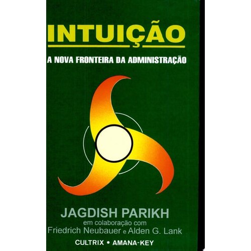 Livro Intuição A Nova Fronteira da Administração de Jagdish Parikh e Tradução de Paulo Cesar de Oliveira 8000895