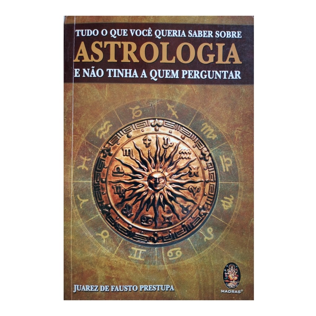 Tudo o Que Voce Queria Saber Sobre Astrologia e Não Tinha a quem Perguntar de Juarez de F. Prestupa 7736365