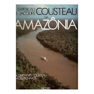 Jacques Yves Cousteau e Mose Richards autor A Expediçao de Jacques Cousteau na Amazonia