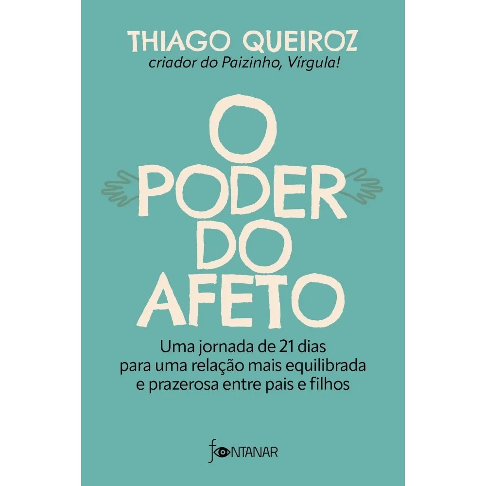 O poder do afeto: Uma jornada de 21 dias para uma relação mais equilibrada e prazerosa entre pais e filhos autor Thiago