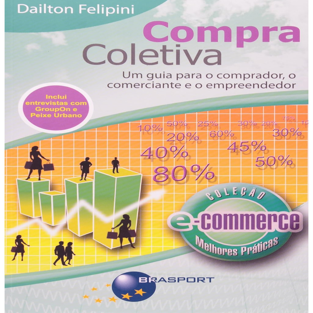 Compra Coletiva um guia para o comprador, o comerciante e o empreendedor autor Dailton Felipini