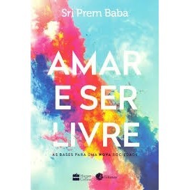 Amar e Ser Livre autor Sri Prem Bala