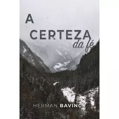 A Certeza Da Fé | Herman Bavinck | MONERGISMO