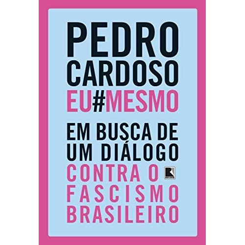 Livro Pedro Cardoso Eu#Mesmo Em Busca De Um Diálogo Contra O Fascismo Brasileiro de Pedro Cardoso 7998601