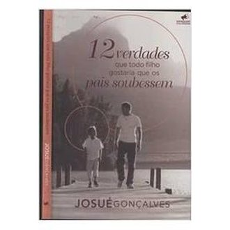 12 Verdades que Todo Filho Gostaria que os Pais Soubessem autor Josué Gonçalves