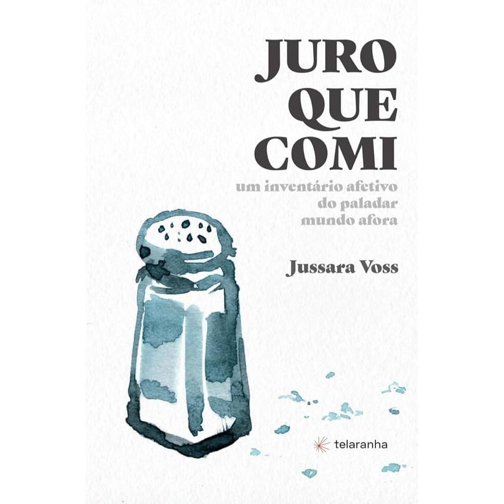 JURO QUE COMI UM INVENTARIO AFETIVO DO PALADAR MUNDO AFORA autor JUSSARA VOSS