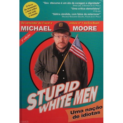 Livro Stupid White Man Uma Nação de Idiotas de Michael Moore, traduzido por Laura, Patricia e Ana Carolina 7733592