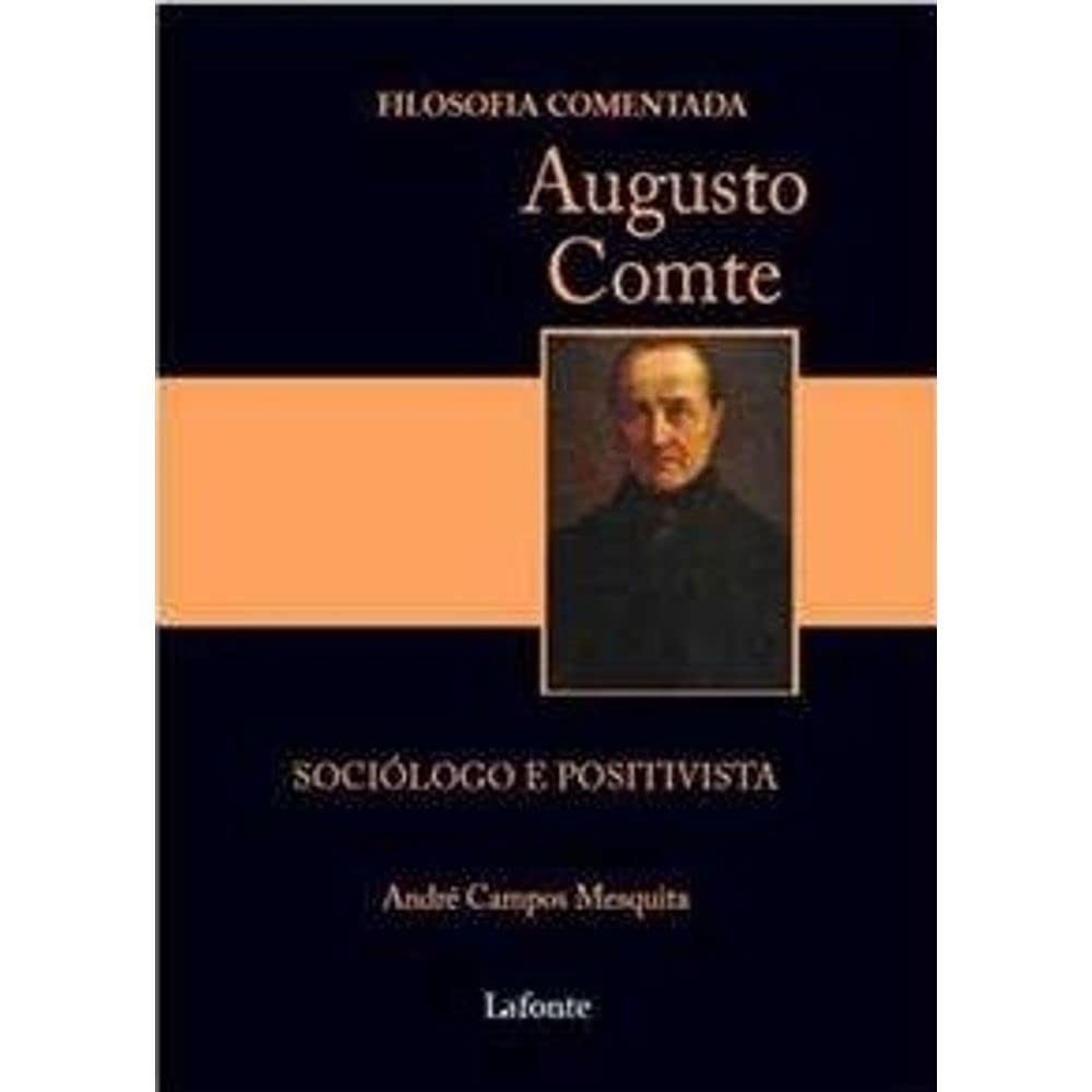 Augusto Comte - Sociólogo e Positivista autor André Campos Mesquita