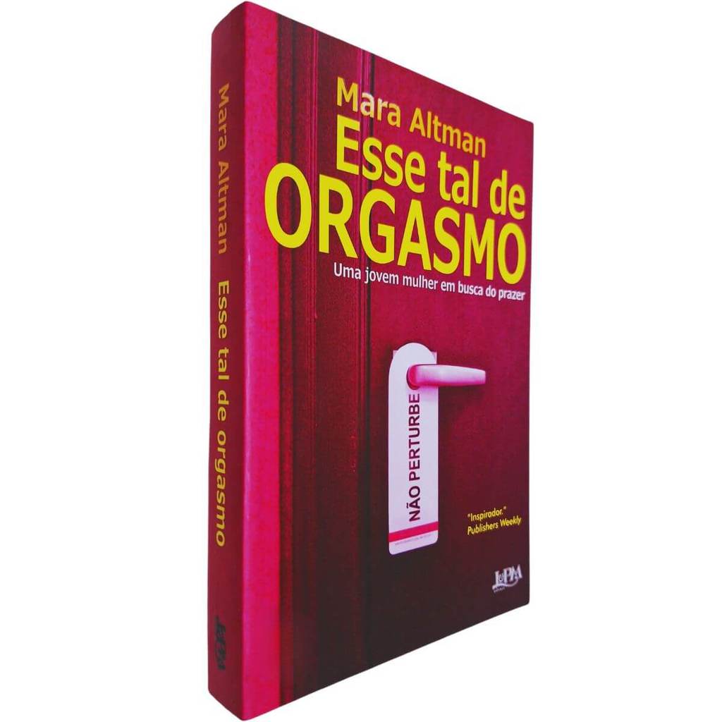 Esse Tal de Orgasmo: Uma jovem mulher em busca do prazer Mara Altman