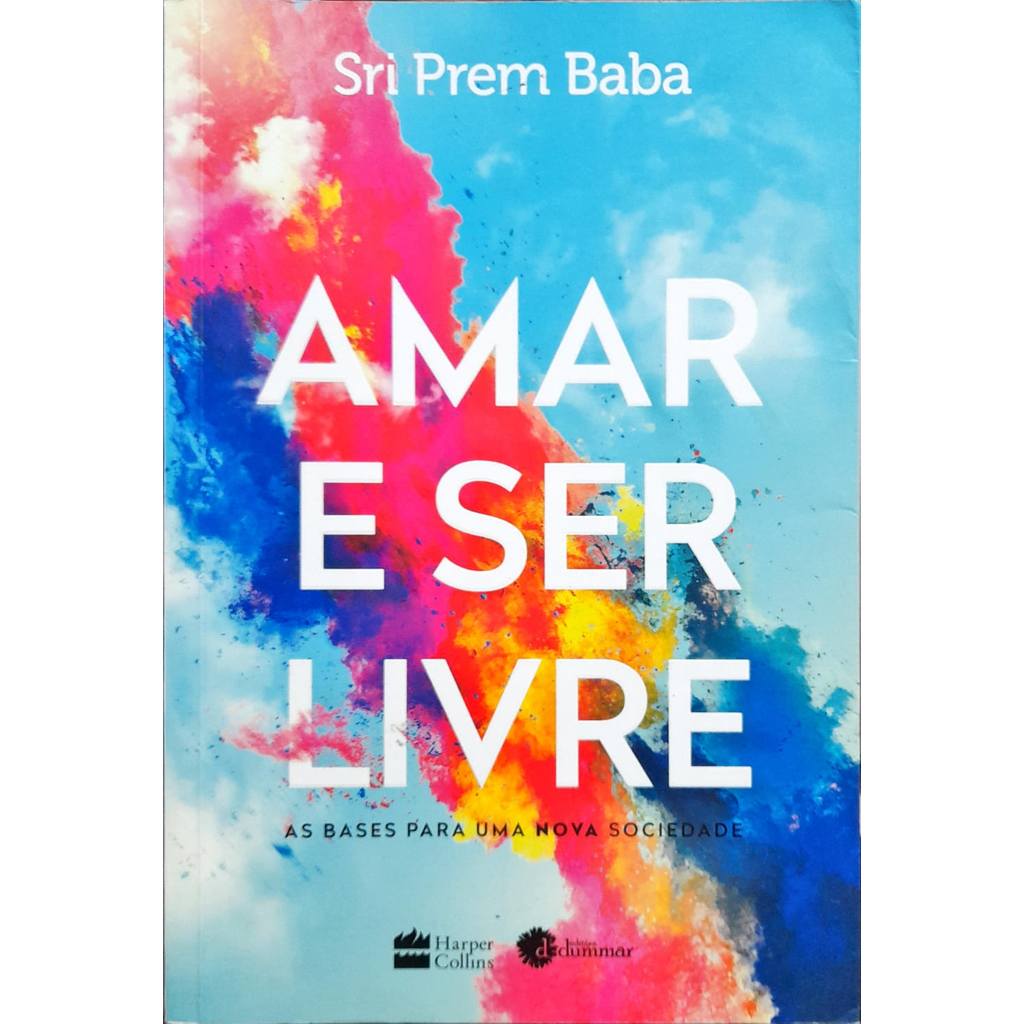 Amar E Ser Livre - As Bases Para Uma Nova Sociedade de Sri Brem Baba 7762319