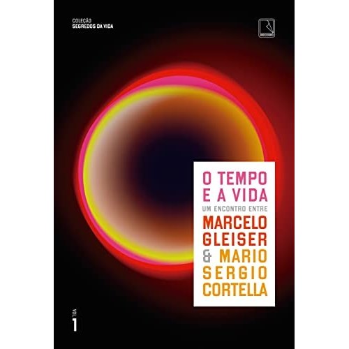 O Tempo E A Vida Um Encontro Entre Marcelo Gleiser E Mario Sergio Cortella de Marcelo Gleiser